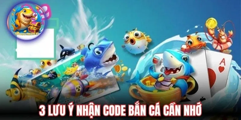 3 lưu ý nhận code bắn cá cần nhớ