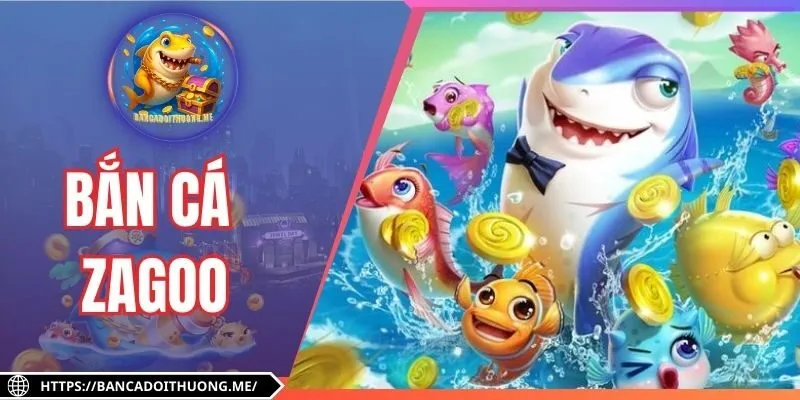 Bắn Cá Zagoo - Vui Chơi Thả ga, Săn Mồi Nhận Thưởng