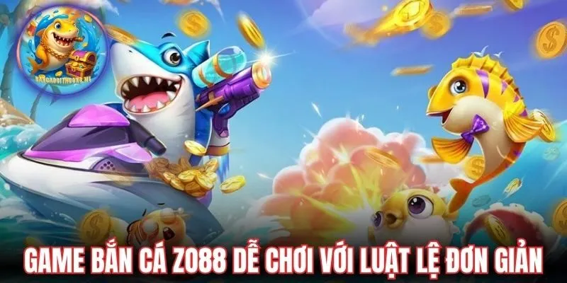 Game bắn cá Zo88 dễ chơi với luật lệ đơn giản