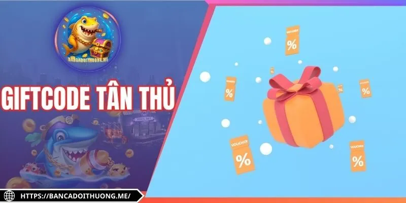 Giftcode Tân Thủ - Danh Sách Mã Mới Nhất, Nhận Quà Siêu Tốc