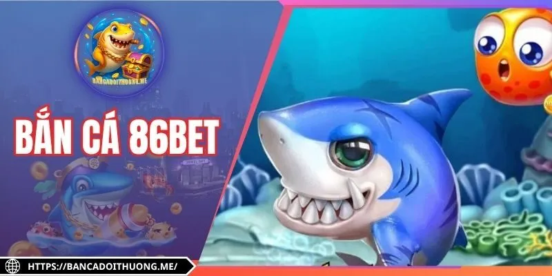 Bắn Cá 86Bet - Thử Thách Hóa Thân Tay Săn Đại Dương Đỉnh
